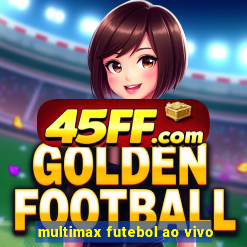 multimax futebol ao vivo